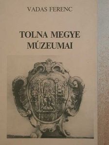 Vadas Ferenc - Tolna megye múzeumai [antikvár]
