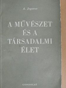 A. Jegorov - A művészet és a társadalmi élet [antikvár]