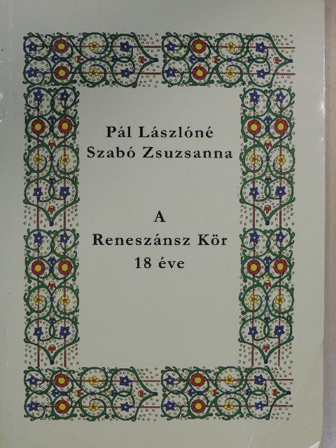 Pál Lászlóné Szabó Zsuzsanna - A Reneszánsz Kör 18 éve [antikvár]