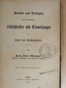 Franz Xaver Weninger - Anreden und Predigten für die verschiedenen Festlichkeiten und Einweihungen im Laufe des Kirchenjahres (gótbetűs) [antikvár]