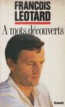 Francois Léotard - A mots découverts [antikvár]