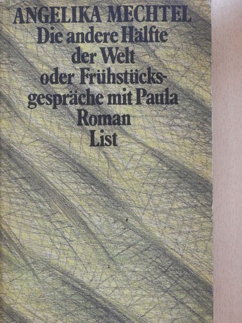 Angelika Mechtel - Die andere Hälfte der Welt oder Frühstücksgespräche mit Paula [antikvár]