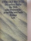 Angelika Mechtel - Die andere Hälfte der Welt oder Frühstücksgespräche mit Paula [antikvár]
