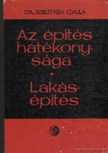 Dr. Sebestyén Gyula - Az építés hatékonysága - lakásépítés [antikvár]