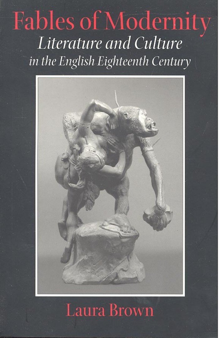 BROWN, LAURA - Fables of Modernity – Literature and Culture in the English Eighteenth Century [antikvár]