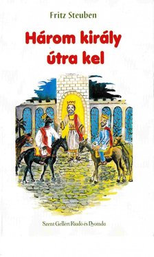 Fritz Steuben - Három király útra kel [antikvár]