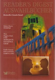 Robert Harris, Mary Higgins Clark, Emily Grayson - Pompeji / Und morgen in das kühle Grab / Ein ganzes Leben lang [antikvár]