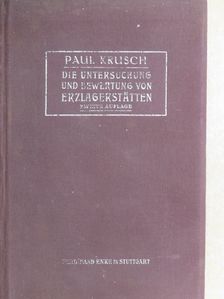 Prof. Dr. P. Krusch - Die Untersuchung und Bewertung von Erzlagerstätten [antikvár]