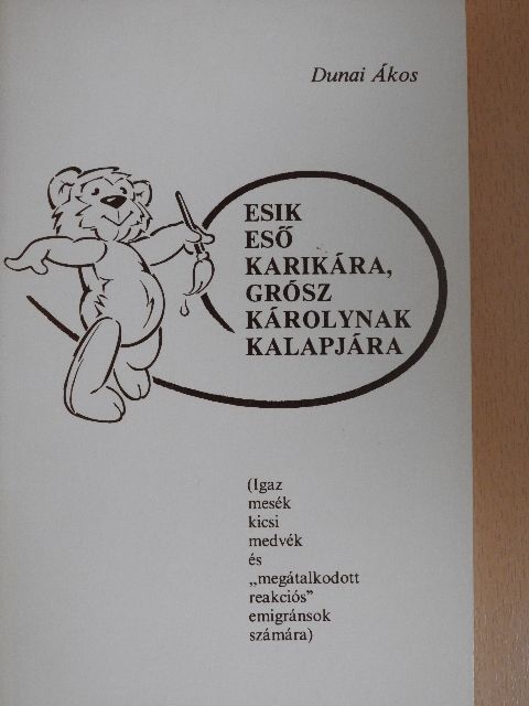 Dunai Ákos - Esik eső karikára, Grósz Károlynak kalapjára [antikvár]