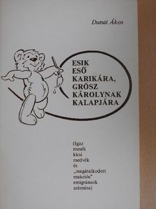 Dunai Ákos - Esik eső karikára, Grósz Károlynak kalapjára [antikvár]