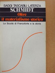Alfred Schmidt - Oltre il Materialismo Storico [antikvár]