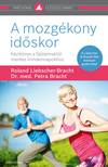 Dr. Petra Bracht-Roland Liebscher-Bracht - A mozgékony időskor - Kézikönyv a fájdalmaktól mentes mindennapokhoz