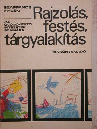Szappanos István - Rajzolás, festés, tárgyalakítás [antikvár]