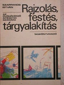 Szappanos István - Rajzolás, festés, tárgyalakítás [antikvár]