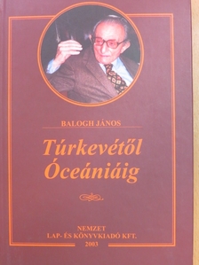 Balogh János - Túrkevétől Óceániáig [antikvár]
