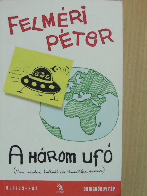 Felméri Péter - A három ufó [antikvár]