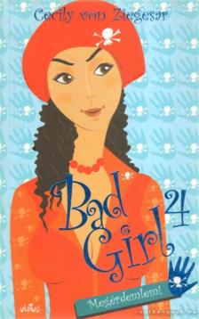 Cecily von Ziegesar - Bad Girl 4. - Megérdemlem! [antikvár]