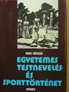 Kun László - Egyetemes testnevelés- és sporttörténet [antikvár]