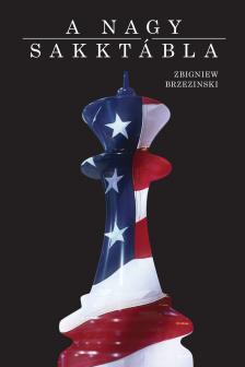 Zbigniew Brzezinski - A nagy sakktábla - Amerika világelsősége és geopolitikai feladatai [eKönyv: epub, mobi]