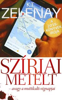 K.T. Zelenay - Szíriai metélt - avagy a muttikulti végnapjai [szépséghibás]
