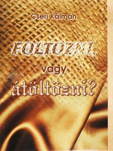 Cseri Kálmán - Foltozni vagy átöltözni? [antikvár]