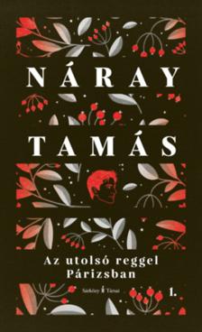 Náray Tamás - Az utolsó reggel Párizsban I-II. - Valóságos regény - Kétkötetes díszkiadás