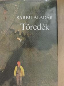 Sarbu Aladár - Töredék [antikvár]