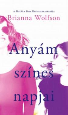 Brianna Wolfson - Anyám színes napjai [antikvár]