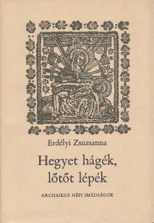 Erdélyi Zsuzsanna - Hegyet hágék, lőtőt lépék... [antikvár]