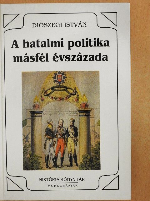 Diószegi István - A hatalmi politika másfél évszázada [antikvár]