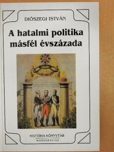 Diószegi István - A hatalmi politika másfél évszázada [antikvár]