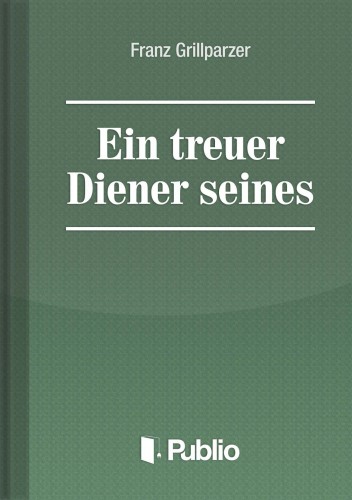 Grillparzer, Franz - Ein treuer Diener seines Herrn [eKönyv: epub, mobi, pdf]