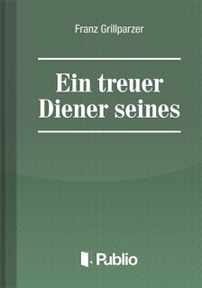 Grillparzer, Franz - Ein treuer Diener seines Herrn [eKönyv: epub, mobi, pdf]