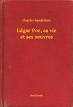 Charles Baudelaire - Edgar Poe, sa vie et ses oeuvres [eKönyv: epub, mobi]