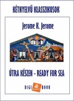 Jerome K. Jerome - Útrakészen / Ready for Sea [eKönyv: epub, mobi]