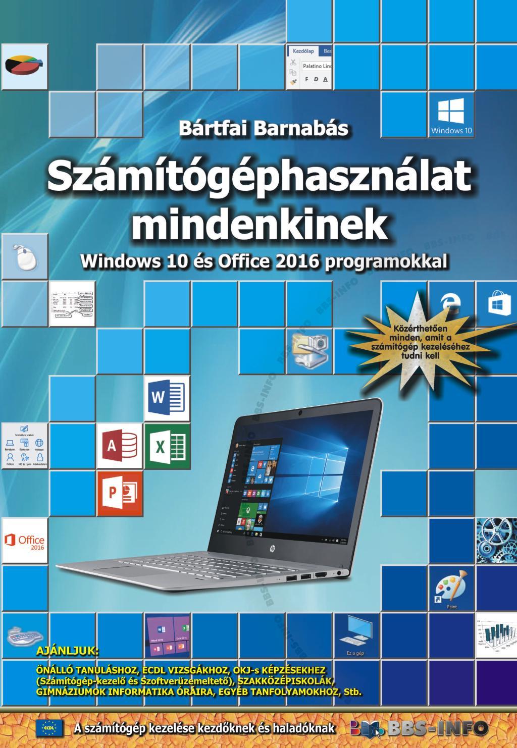 BÁRTFAI BARNABÁS - Számítógéphasználat mindenkinek - Windows 10 és Office 2016 programokkal