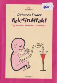 Rebecca Eckler - Felcsináltak! [antikvár]