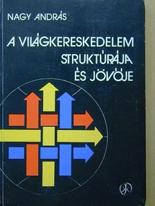 Nagy András - A világkereskedelem struktúrája és jövője [antikvár]