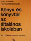 Ballér Endréné - Könyv és könyvtár az általános iskolában [antikvár]