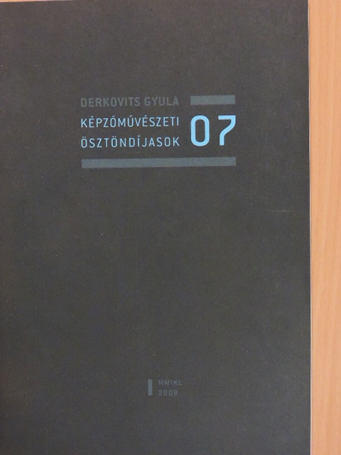 Derkovits Gyula Képzőművészeti ösztöndíjasok 2007 [antikvár]