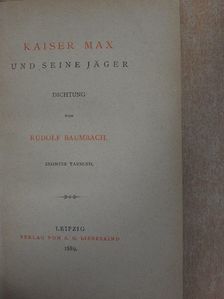 Rudolf Baumbach - Kaiser Max und seine Jäger [antikvár]