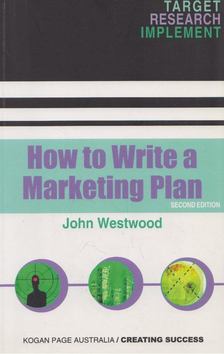 John Westwood - How to Write a Marketing Plan [antikvár]