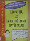 Fülöp Attila - Az emberi hülyeség határtalan [antikvár]
