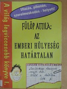 Fülöp Attila - Az emberi hülyeség határtalan [antikvár]
