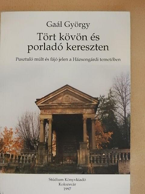 Gaal György - Tört kövön és porladó kereszten [antikvár]