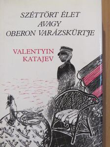 Valentyin Katajev - Széttört élet avagy Oberon varázskürtje [antikvár]