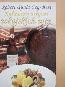Dr. Cey-bert Róbert Gyula - Kulinarny artyzm tokajskich win [antikvár]