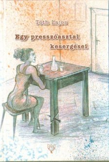 Tóth Lajos - Egy presszóasztal kesergései [antikvár]