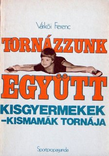 Várkői Ferenc - Tornázzunk együtt, kisgyermekek [antikvár]