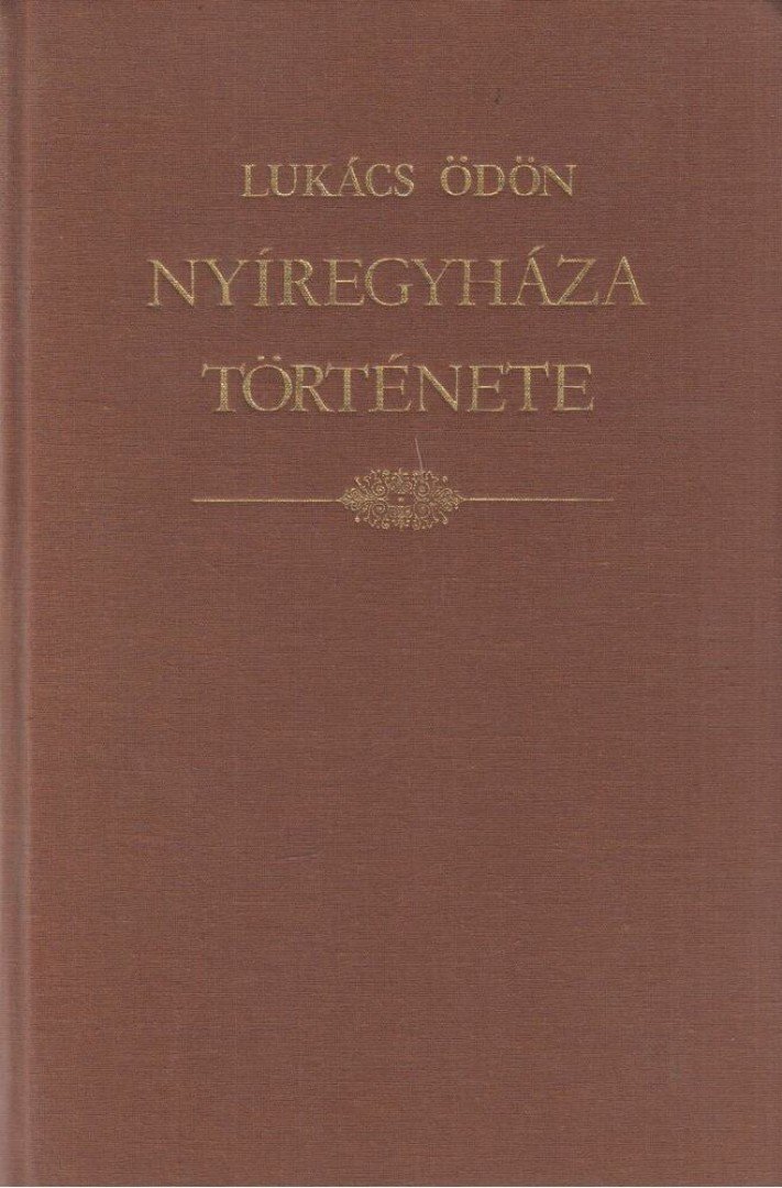 Lukács Ödön - Nyíregyháza története (Reprint) [antikvár]